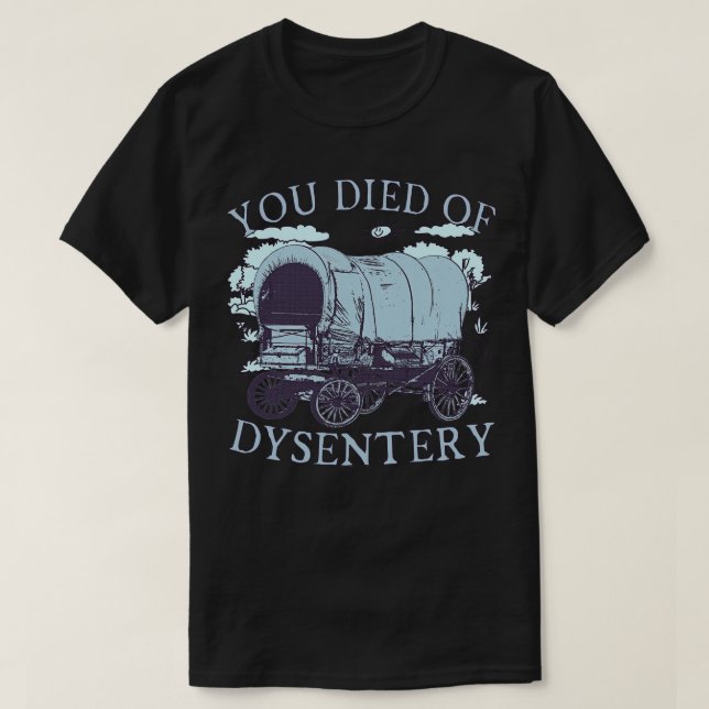 You Died of Dysentery Oregon Classic Western Histo T-Shirt (Design Front)