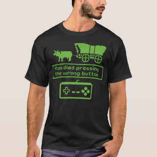 You Died Pressing The Wrong Button Funny Retro Gam T-Shirt