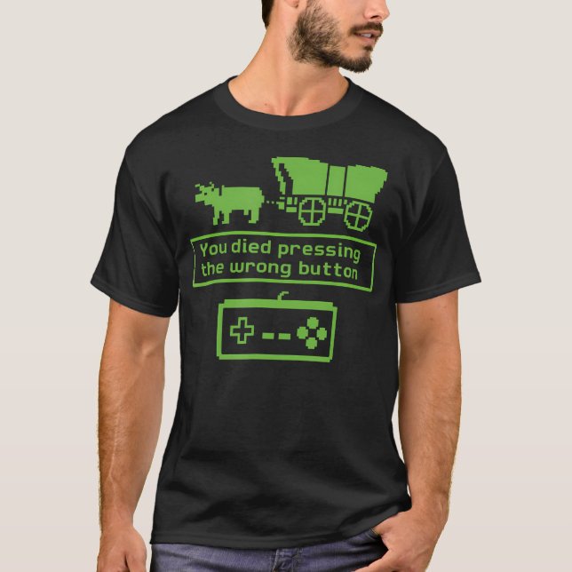 You Died Pressing The Wrong Button Funny Retro Gam T-Shirt (Front)