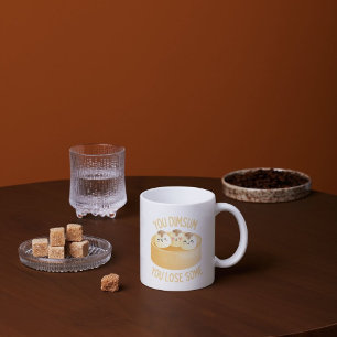 You Dimsum You Lose Some – Dim Sum Lover’s Funny  Coffee Mug