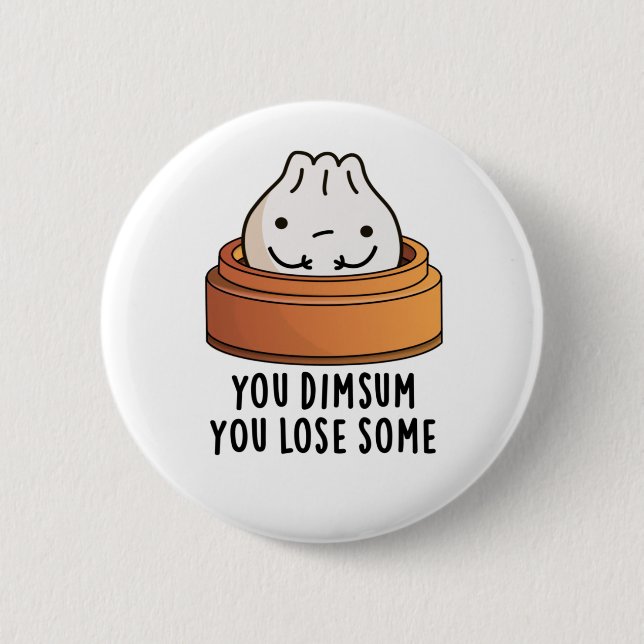 You Dimsum You Lose Some Funny Food Pun  6 Cm Round Badge (Front)