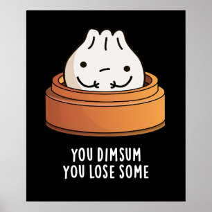You Dimsum You Lose Some Funny Food Pun Dark BG Poster
