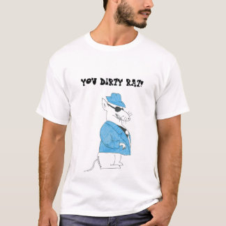 YOU DIRTY RAT! T-Shirt
