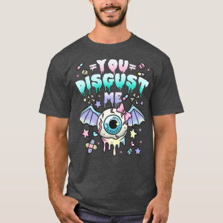 You Disgust Me 2 T-Shirt