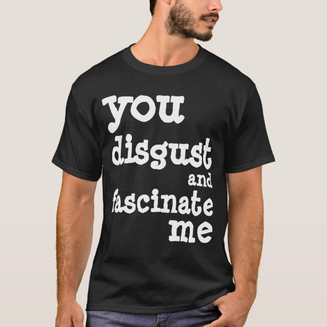 you disgust.... T-Shirt (Front)