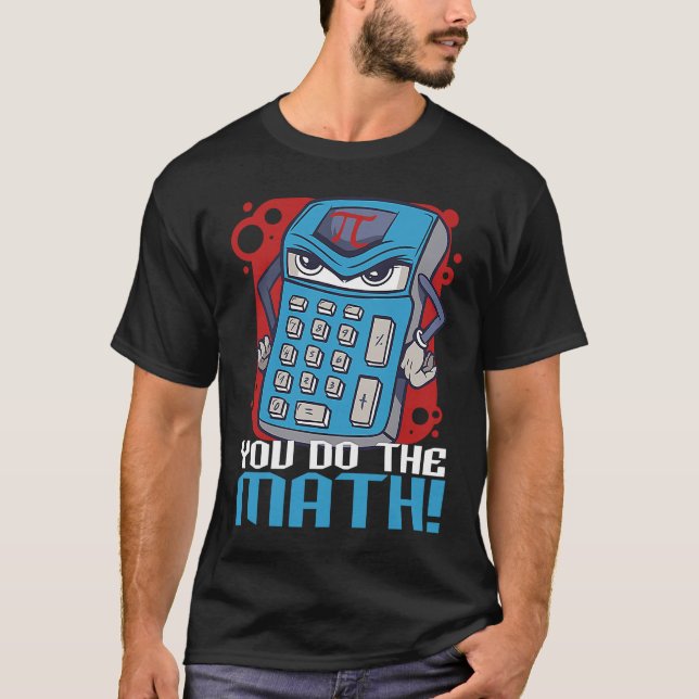 You Do The Math Mathematics Teacher Saying T-Shirt (Front)