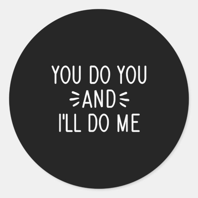 You Do You And I'll Do Me, Funny, Jokes, Sarcastic Classic Round Sticker (Front)