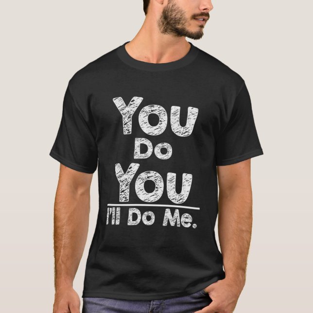 You Do You I'Ll Do Me Be Yourself T-Shirt (Front)