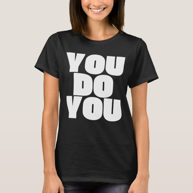 You Do You. T-Shirt (Front)