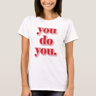 You Do You. T-Shirt