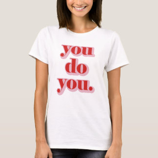 You Do You. T-Shirt