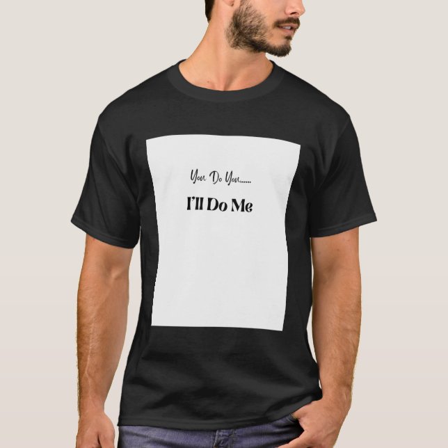 You Do Youi'Ll Do Me T-Shirt (Front)