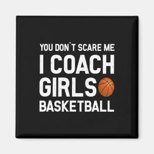 You Don39t Scare Me I Coach Girls Basketball Sport Magnet