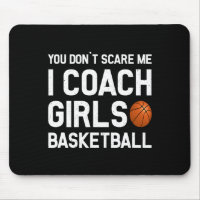 You Don39t Scare Me I Coach Girls Basketball Sport