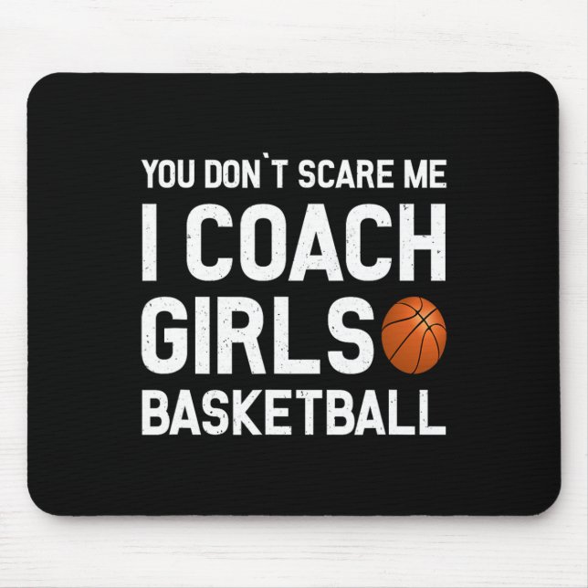 You Don39t Scare Me I Coach Girls Basketball Sport Mouse Pad (Front)