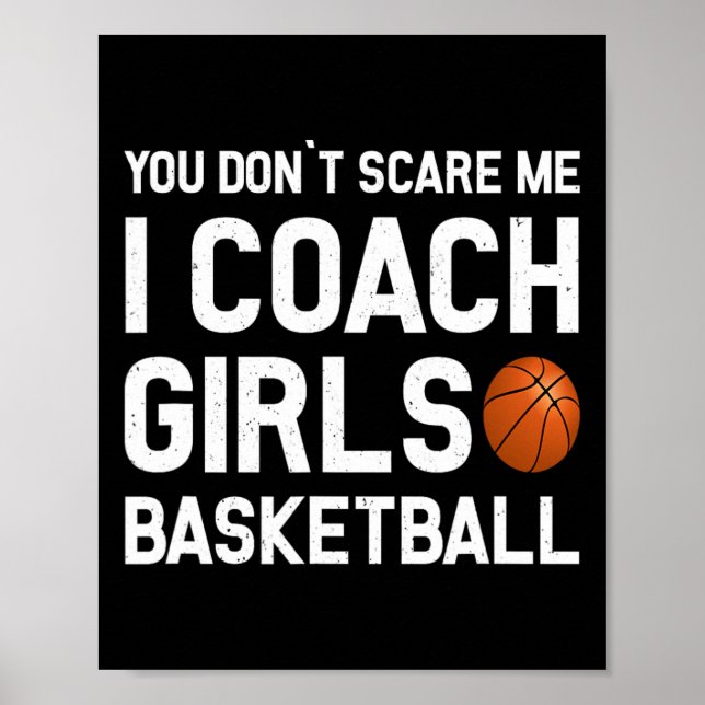 You Don39t Scare Me I Coach Girls Basketball Sport Poster (Front)