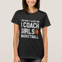 You Don39t Scare Me I Coach Girls Basketball Sport