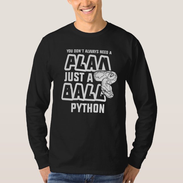 You Don´t Always Need A Plan Just A Ball Python T-Shirt (Front)
