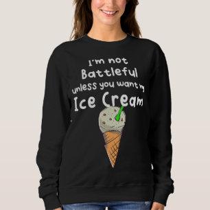 You Don´t Get My Ice Cream Sweatshirt