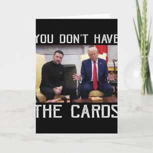 You Don’t Have The Cards President Donald Trump 