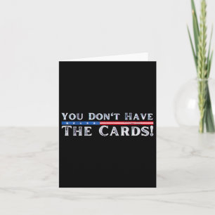You Don’t Have The Cards President Donald Trump 