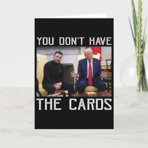 You Don’t Have The Cards President Donald Trump