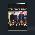 You Don’t Have The Cards President Donald Trump<br><div class="desc">You Don’t Have The Cards President Donald Trump</div>