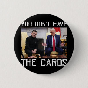 You Don’t Have The Cards President Donald Trump 6 Cm Round Badge
