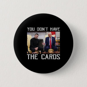 You Don’t Have The Cards President Donald Trump 6 Cm Round Badge