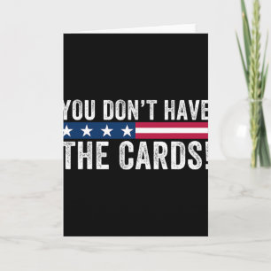 You Don’t Have The Cards President Donald Trump An