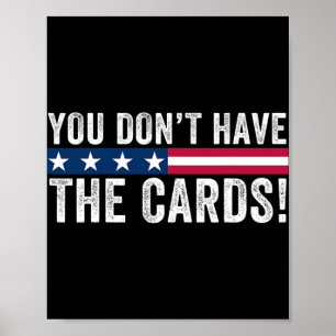 You Don’t Have The Cards President Donald Trump An Poster