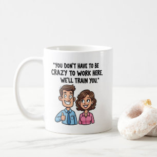 "You Don’t Have to Be Crazy" Coffee Mug