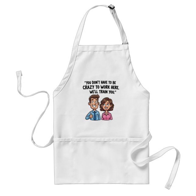 “You Don’t Have to Be Crazy to Work Here” Funny  Standard Apron (Front)
