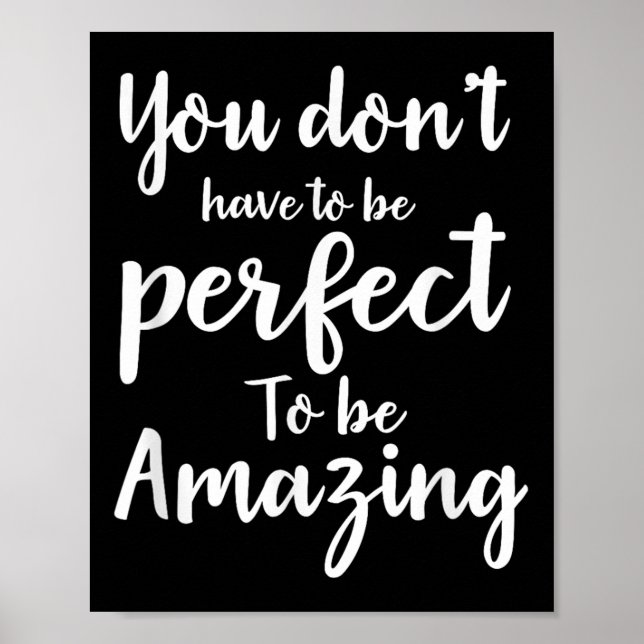 You Don’t Have To Be Perfect To Be Amazing Motivat Poster (Front)