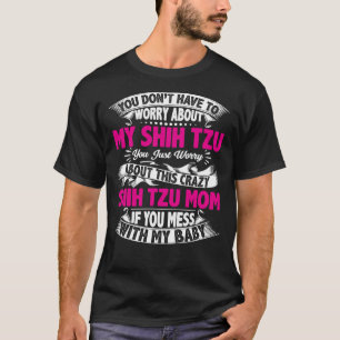 You Don T Have To Worry About My Shih Tzu Yorkie T-Shirt