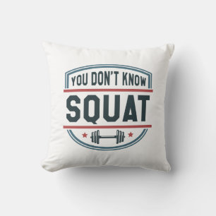 You Don’t Know Squat Cushion
