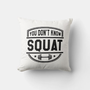 You Don’t Know Squat Cushion