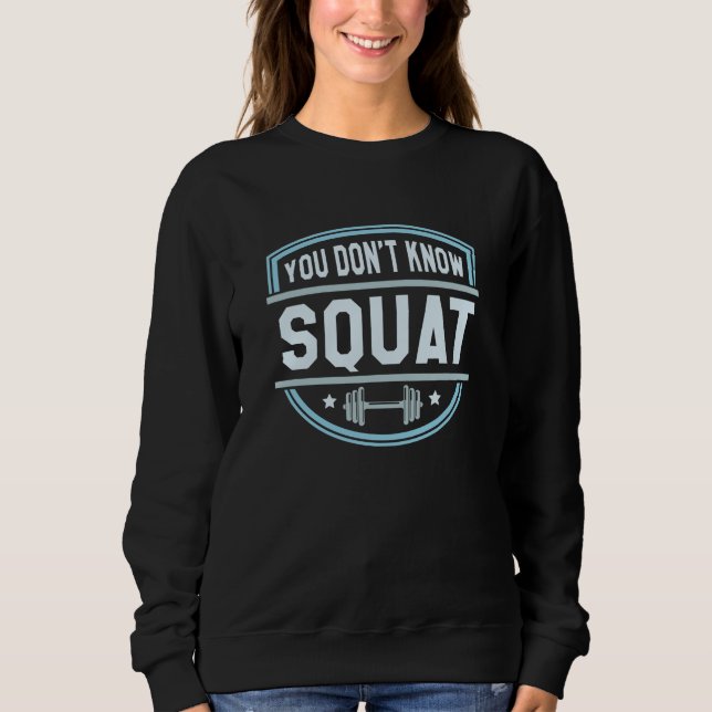 You Don’t Know Squat Sweatshirt (Front)