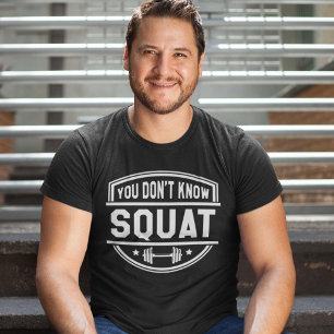 You Don’t Know Squat T-Shirt