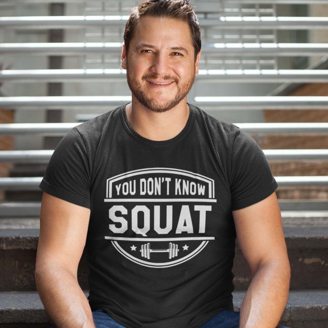 You Don’t Know Squat T-Shirt (Creator Uploaded)