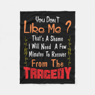 You Don’t Like Me That’s A Shame Funny Quote Gift  Fleece Blanket