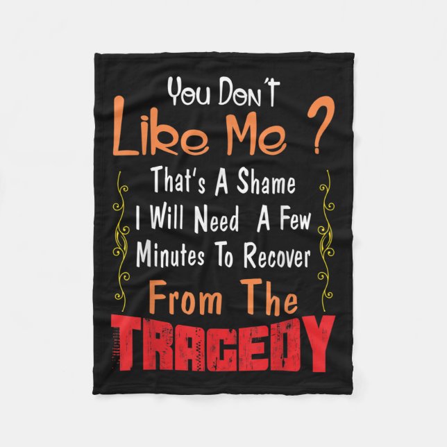 You Don’t Like Me That’s A Shame Funny Quote Gift  Fleece Blanket (Front)