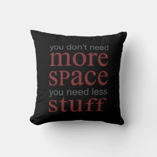 You don’t need more space. You need less stuff. Cushion