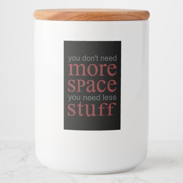 You don’t need more space. You need less stuff. Food Label (Front)