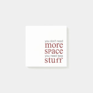 You don’t need more space. You need less stuff. Post-it Notes