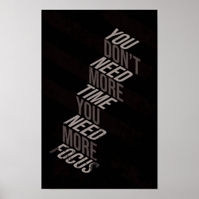 You Don’t Need More Time You Need More Focus Poster (Front)