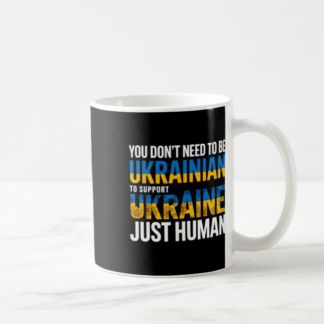 You Don’t Need To Be Ukrainian To Support Ukraine  Coffee Mug (Right)