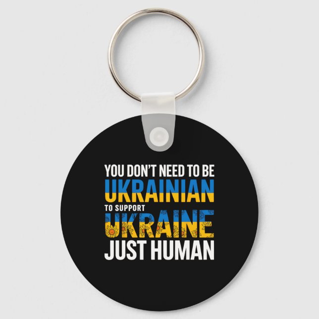 You Don’t Need To Be Ukrainian To Support Ukraine  Key Ring (Front)
