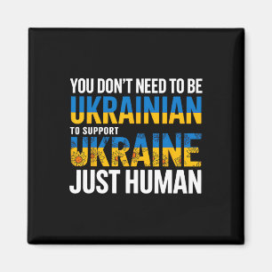 You Don’t Need To Be Ukrainian To Support Ukraine Magnet