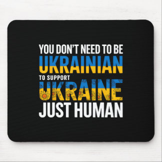 You Don’t Need To Be Ukrainian To Support Ukraine  Mouse Pad